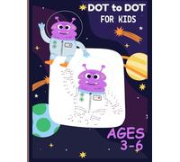 Dot to Dot for Kids Ages 3-6:Creative Learning Through Play, Fun and Easy Connect the Dots Workbook for Early Learners: A Fun and Educational Activity ... Build Counting, Focus, and Fine Motor Skills