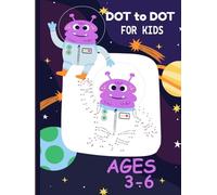 Dot to Dot for Kids Ages 3-6:Creative Learning Through Play, Fun and Easy Connect the Dots Workbook for Early Learners: A Fun and Educational Activity ... Build Counting, Focus, and Fine Motor Skills