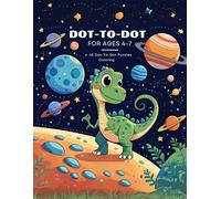 Dot to Dot for Kids Ages 4-7: 45 Connect-the-Dots Puzzles and Coloring Book. Featuring Cute Animals, Planets, Trucks and Dinosaurs. Activity Book for Early Learning.