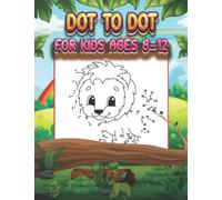 Dot To Dot For Kids Ages 8-12: 100 Fun and Challenging Connect The Dots For Kids Ages 8-12 Filled With Entertaining and Educational Themes