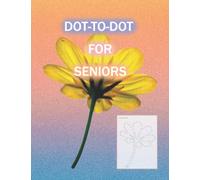 Dot-to-Dot for Seniors: Flowers Edition. Fun and Easy to Follow. Suitable for People with Dementia (Alzheimer's included)