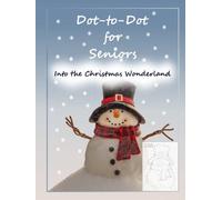 Dot-to-Dot for Seniors. Into the Christmas Wonderland: Relaxing and Easy to Follow. Suitable for People with Dementia (Alzheimer's included)