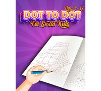 Dot To Dot For Smart Kids Ages 8-12: 50 Fun and Challenging Connect the Dots Puzzles, Coloring Dot to Dot Workbook For Girls and Boys Ages 8, 9, 10, 11, 12