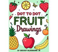 Dot to Dot Fruit Drawings: for Kids Ages 4 to 8 (Dot to Dot Drawing Book Collection)
