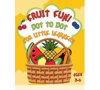 Dot to Dot Fruit Fun Kids Activity Book Ages 3-6: Connect the Dots to Discover 20+ Fruits - Fun Learning Activity to Build Counting, Motor Skills & Shape Recognition for Toddlers & Preschoolers