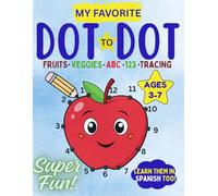 Dot-to-Dot, Fruits & Veggies, ABCs & Counting in English and Spanish: Learn Letters, Numbers, and Words in English & Spanish with Smiling Fruits and Veggies!