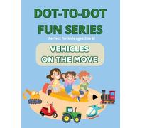 Dot-to-Dot Fun Series: Vehicles on the Move: Connect, Color & Count 40+ Cool Vehicles for Kids ages 3-6