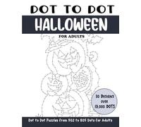 Dot to Dot Halloween for Adults: Halloween Connect the Dots Book for Adults (Over 19000 dots) (Dot to Dot Books for Adults)