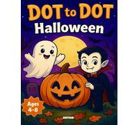 Dot to Dot Halloween for Kids Ages 4-8: Fun & Easy Connect the Dots for Kids: A Halloween Book for Kids Ages 4-8 to Learn Numbers, Counting and Fine Motor Skills