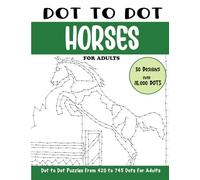 Dot to Dot Horses for Adults: Horses Connect the Dots Book for Adults (Over 16000 dots)