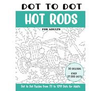 Dot to Dot Hot Rods for Adults: Hot Rods Connect the Dots Book for Adults (Over 27000 dots) (Dot to Dot Books for Adults)