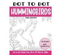 Dot to Dot Hummingbirds for Adults: Hummingbirds Connect the Dots Book for Adults (Over 22000 dots) (Dot to Dot Books for Adults)