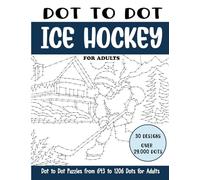 Dot to Dot Ice Hockey for Adults: Ice Hockey Connect the Dots Book for Adults (Over 29000 dots) (Dot to Dot Books for Adults)