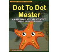 Dot to Dot Master: Animal Safari Adventures Series: Volume 3: Ocean to Mountain - 35 Fun Connect the dots Puzzles for Kids Ages 4-6 Educational Activity Book for children Color Print