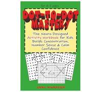 DOT-TO-DOT MASTERY: The Neuro-Designed Activity Workbook For Kids Builds Concentration, Number Sence & Calm Confidence (Neurotrainer)