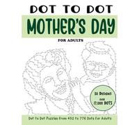 Dot to Dot Mother's Day for Adults: Mother's Day Connect the Dots Book for Adults (Over 17000 dots) (Dot to Dot Books for Adults)