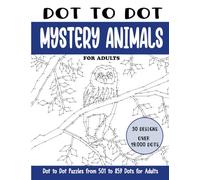 Dot to Dot Mystery Animals: Connect the Dots Book for Adults (Over 19000 dots) (Dot to Dot Books for Adults)
