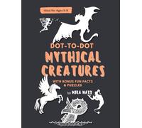 Dot-To-Dot Mythical Creatures: with Fun Facts and Bonus Puzzles - Educational Activity Book for Ages 5-9