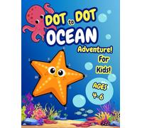 Dot to Dot Ocean Adventure For Kids Ages 4-6: 50 Fun Puzzles with Facts and Coloring (Dot-to-Dot Adventures)