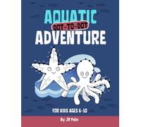 Dot-to-Dot Ocean Animals: Aquatic Adventure Activity Book for Kids 6-10: Fun and Engaging Sea Life Puzzles for Children to Discover Marine Creatures - Great for Learning and Play