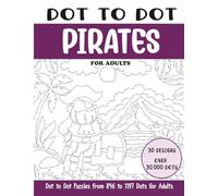 Dot to Dot Pirates for Adults: Pirates Connect the Dots Book for Adults (Over 30000 dots) (Dot to Dot Books for Adults)