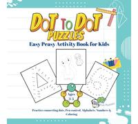 Dot to Dot Puzzles : Easy Peasy Activity Book for Kids ages 3 - 5.: Practice connecting dots, Pen control, Alphabets A-Z, Numbers 1-10 & Coloring. Simple and easy to join Big designs