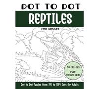 Dot to Dot Reptiles for Adults: Reptiles Connect the Dots Book for Adults (Over 30000 dots) (Dot to Dot Books for Adults)