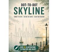 Dot-to-Dot Skyline: City Drawing Practice Book - 60+ Urban Skyline Illustrations for Teens & Adults | Train Hand-Eye Coordination, Structure and Architectural Form (Connect & Create Series)