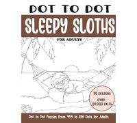 Dot to Dot Sleepy Sloths for Adults: Sleepy Sloths Connect the Dots Book for Adults (Over 20000 dots) (Dot to Dot Books for Adults)