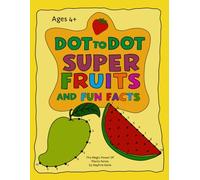 Dot To Dot Super Fruits And Fun Facts Age 4-8: Educational Dot To Dot Activity Book For Boys And Girls, Learn About Fruits With Fun Facts, Great Gift ... (Do-To-Dot and Coloring Veggies and Fruits)