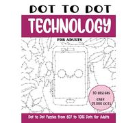 Dot to Dot Technology for Adults: Technology Connect the Dots Book for Adults (Over 25000 dots) (Dot to Dot Books for Adults)