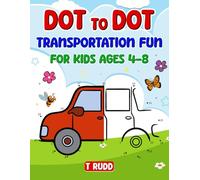Dot to Dot Transportation Fun for Kids Ages 4-8: Connect the Dots Activity Book Featuring Cars, Trucks, Trains, and More