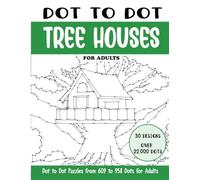 Dot to Dot Tree Houses for Adults: Tree Houses Connect the Dots Book for Adults (Over 22000 dots) (Dot to Dot Books for Adults)
