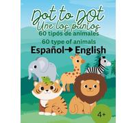 Dot to Dot: Une los Puntos de Animales Divertidos: 60 tipos de animales para unir los puntos - Libro bilingüe en español e inglés - Actividades divertidas para niños 4+
