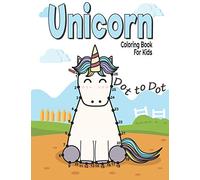 Dot to Dot Unicorn Coloring Book For Kids: Fun and challenge kids workbook for learning (Connect the dots and Coloring Books for kids Ages 4-8, 9-12)