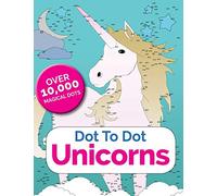 Dot To Dot Unicorns: Connect The Dots In The Enchanted World Of Unicorns