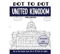Dot to Dot United Kingdom for Adults: United Kingdom Connect the Dots Book for Adults (Over 20000 dots) (Dot to Dot Books for Adults)