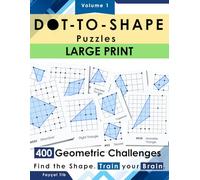 DOT-TO-SHAPE: Large Print Edition: Connect the Dots Logic Puzzles for Seniors - Japanese Geometry Inspired Brain Games with Easy-to-Read Big Dots & ... for Adults (400 Puzzles, Volume 1)