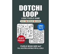 Dotchi-Loop Puzzle Book For Adults: 240 Puzzles Dotchi-Loop Great Logic Puzzle Game For Adults Seniors and Teens 3 Levels: Easy Medium and Hard Portable size 6x9 Inches.