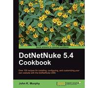 DotNetNuke 5.4 Cookbook: Over 100 recipes for installing, configuring, and customizing your own website with the DotNetNuke CMS