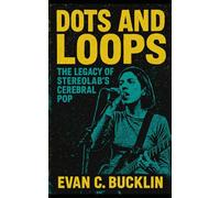 Dots and Loops: The Legacy of Stereolab’s Cerebral Pop: Exploring Avant-garde pop, Marxist politics, Krautrock influences, and global impact on experimental music history