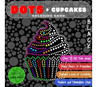 DOTS & Cupcakes Coloring Book: Highest Level of Creativity in BLACK Version