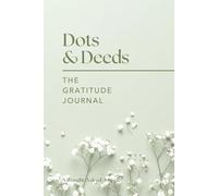 Dots & Deeds The Gratitude Journal: A thought. A deed. A ripple.