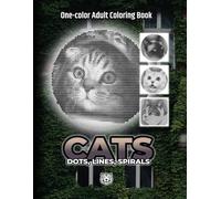 Dots, Lines, Spirals: Domestic Cats | Adult One-color Coloring Book | 30 Relaxing Puzzles | Spiroglyphics: Venture Into the World of Feline Beauty - ... Skills - Suitable for Teens and Adults