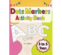 Dots Markers Activity Book for Toddlers 3 to 5 Years: A Fun and Educational Dot Painting Activity Book Packed with Simple Designs and Shapes to Enhance Creativity, Fine Motor Skills.