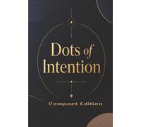 Dots of Intention: Compact Edition