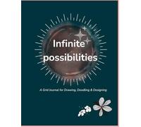Dotted Grid Notebook : Infinite possibilities: "A Grid Journal for Drawing, Doodling, Designing, and Creative Exploration"