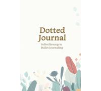 Dotted Journal Blumen: Punktiertes Notizbuch für Bullet Journaling & Selbstfürsorge, A5 (Selbstfürsorge-Edition) (Growlayer Journals)