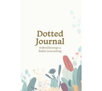 Dotted Journal Blumen: Punktiertes Notizbuch für Bullet Journaling & Selbstfürsorge, A5 (Selbstfürsorge-Edition) (Growlayer Journals)