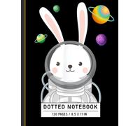 Dotted Notebook: Cute Bunny Astronaut in Outer Space for Easter Day, Sci-Fi Journal for Kids, Teens, and Bunny Lovers